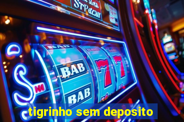 tigrinho sem deposito