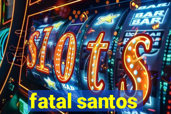 fatal santos