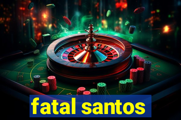 fatal santos