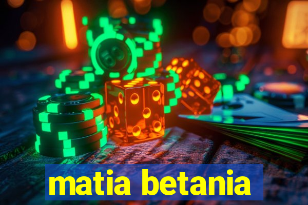 matia betania