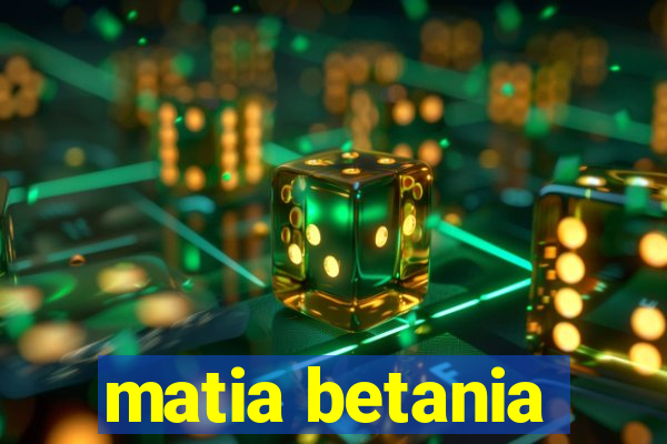 matia betania