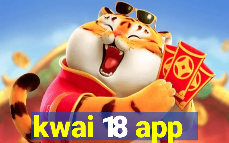 kwai 18 app