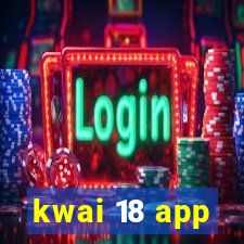 kwai 18 app