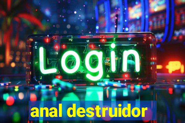 anal destruidor