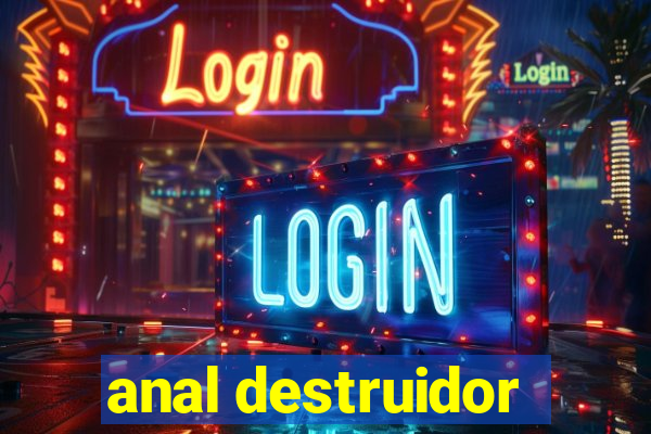 anal destruidor