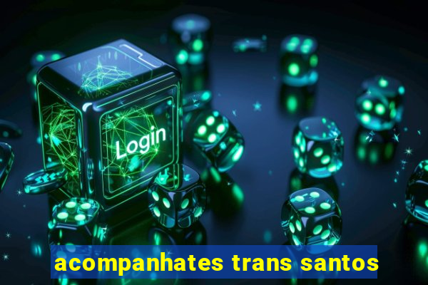 acompanhates trans santos