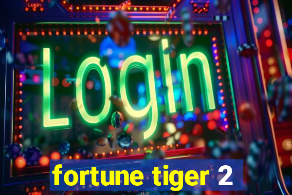 fortune tiger 2