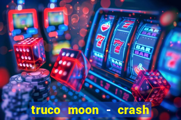 truco moon - crash & poker