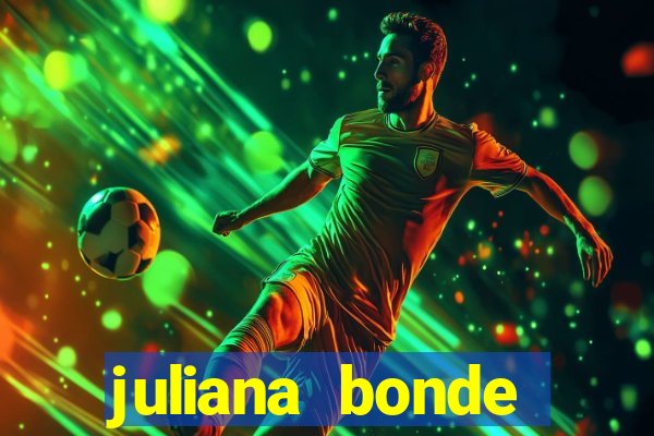 juliana bonde mostra tudo