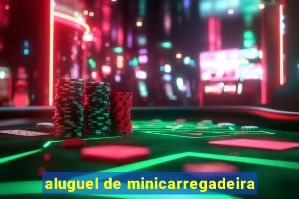 aluguel de minicarregadeira