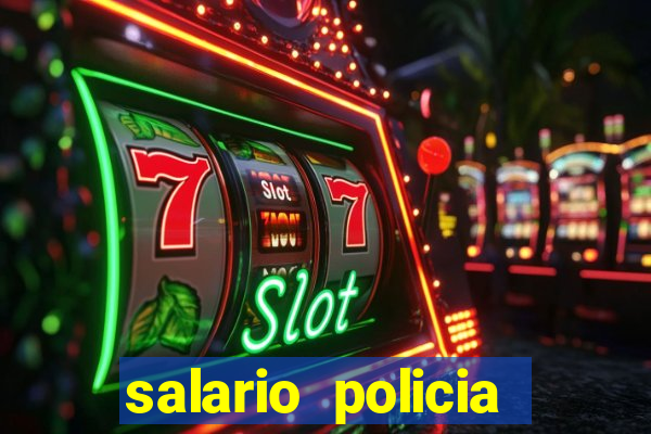 salario policia civil ba