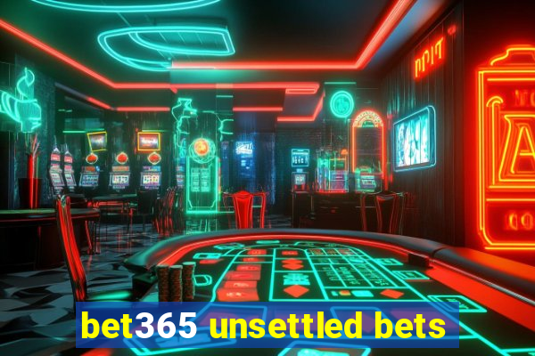 bet365 unsettled bets