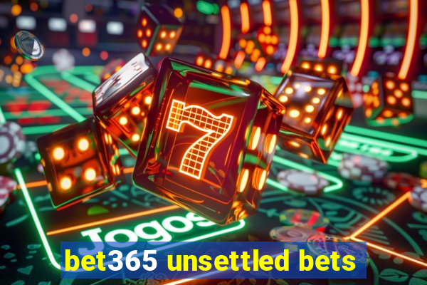 bet365 unsettled bets