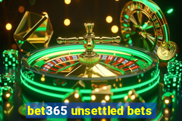 bet365 unsettled bets