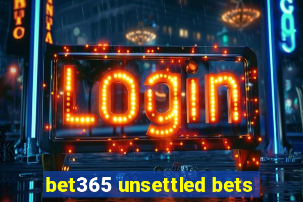 bet365 unsettled bets