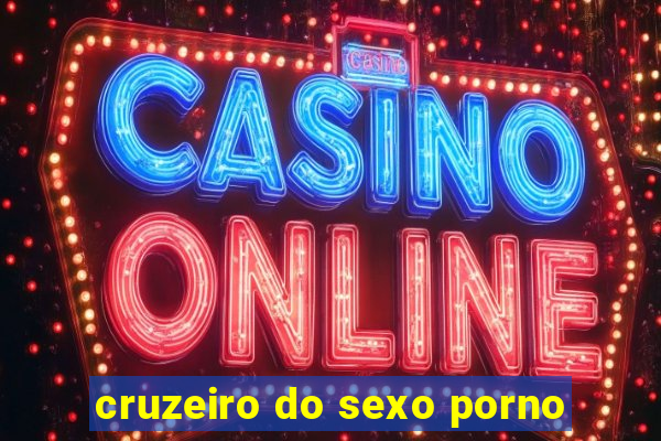 cruzeiro do sexo porno