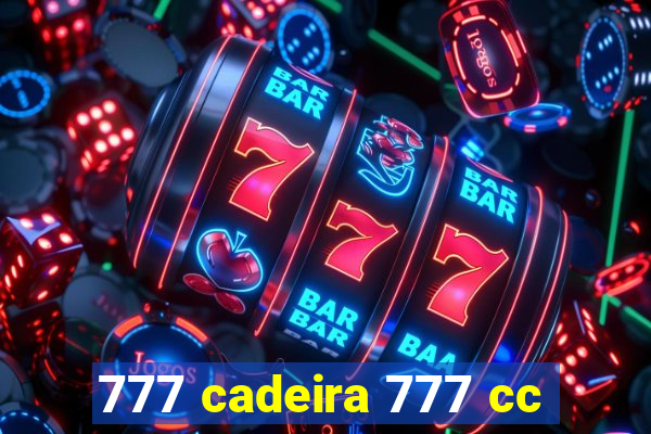 777 cadeira 777 cc