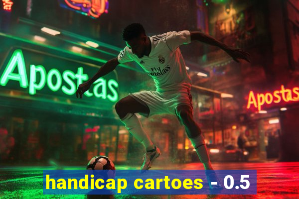 handicap cartoes - 0.5