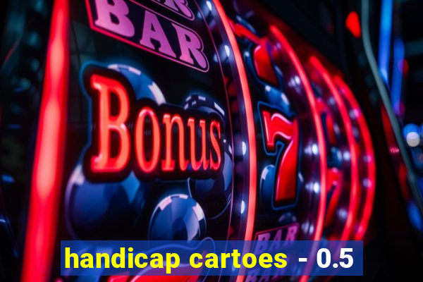 handicap cartoes - 0.5