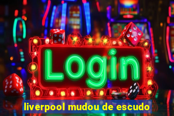 liverpool mudou de escudo