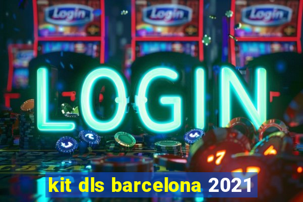 kit dls barcelona 2021