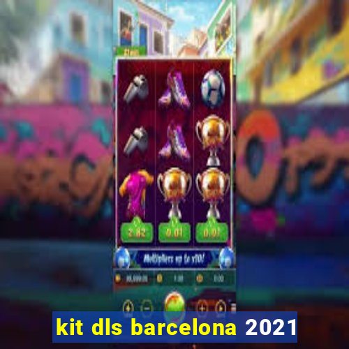 kit dls barcelona 2021