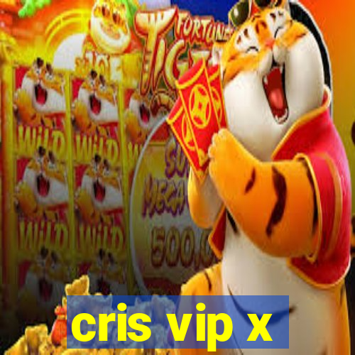 cris vip x