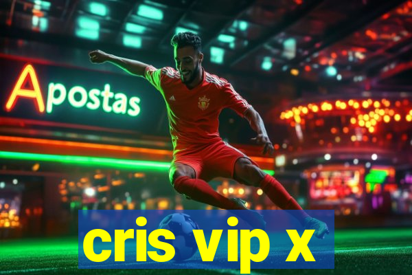 cris vip x