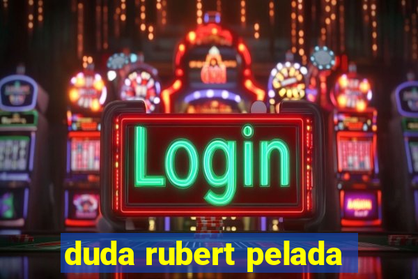 duda rubert pelada