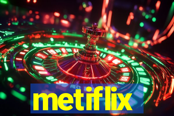 metiflix