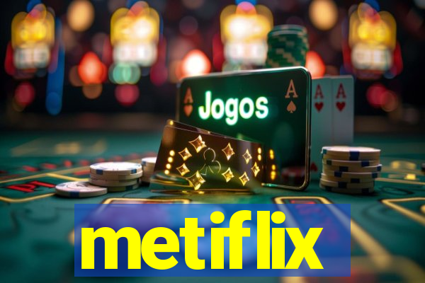 metiflix