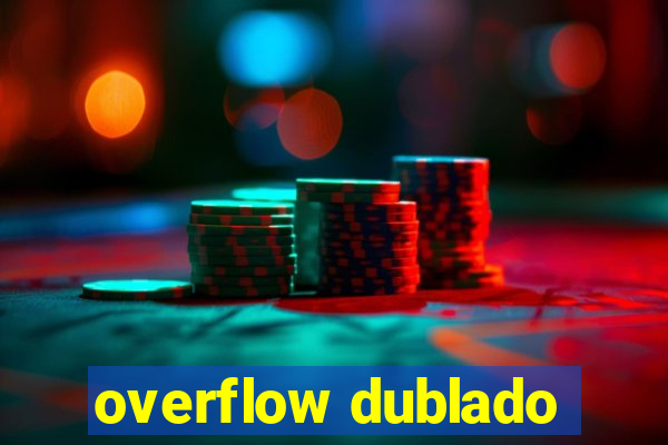 overflow dublado