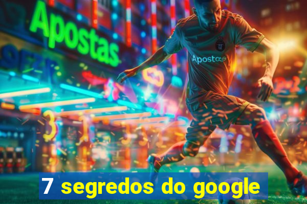 7 segredos do google