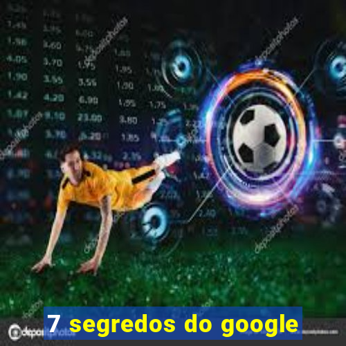 7 segredos do google