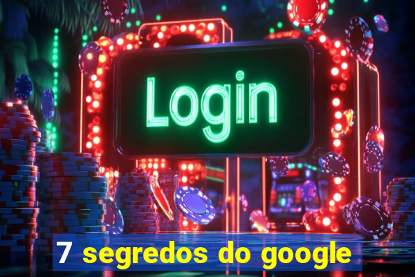 7 segredos do google