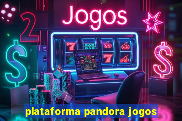 plataforma pandora jogos