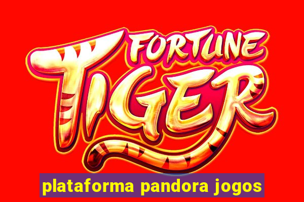 plataforma pandora jogos