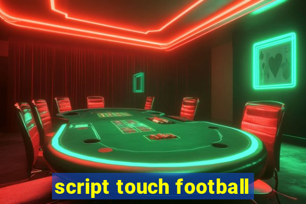 script touch football