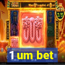 1 um bet