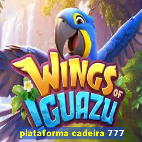 plataforma cadeira 777