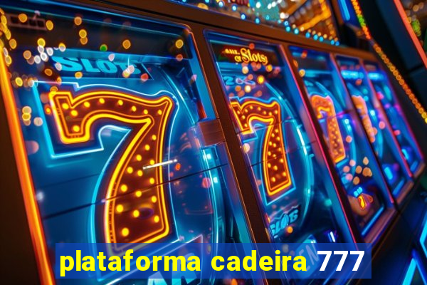 plataforma cadeira 777