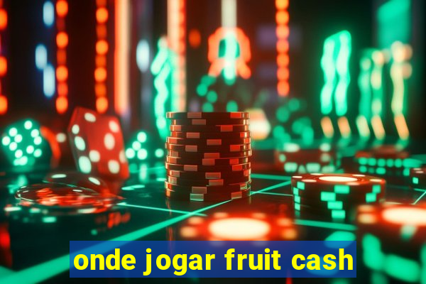 onde jogar fruit cash