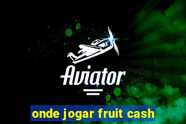 onde jogar fruit cash