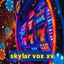 skylar vox xv