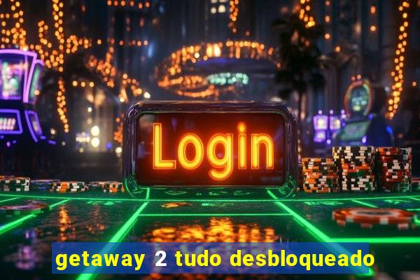 getaway 2 tudo desbloqueado