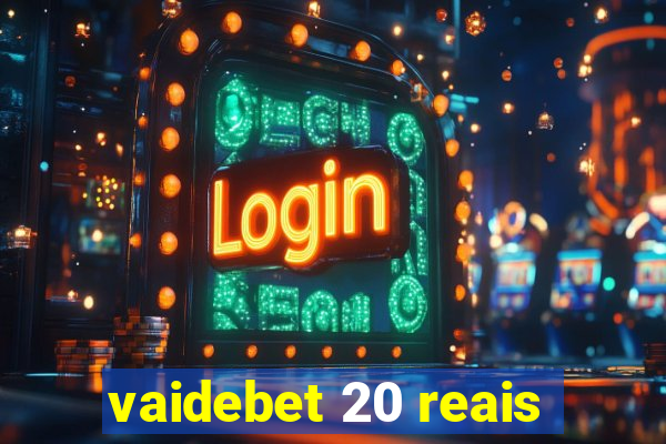 vaidebet 20 reais