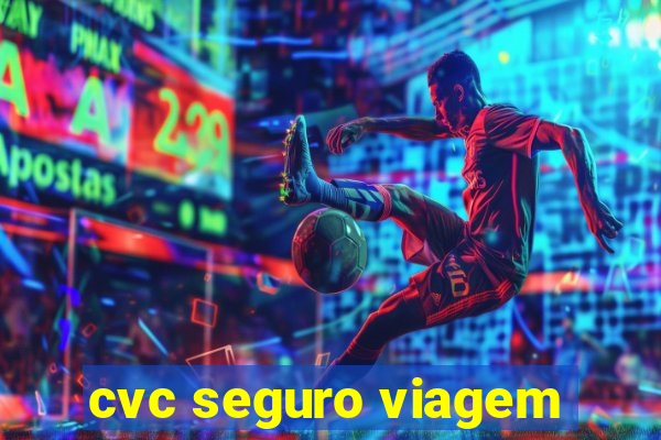 cvc seguro viagem