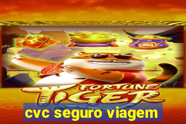 cvc seguro viagem