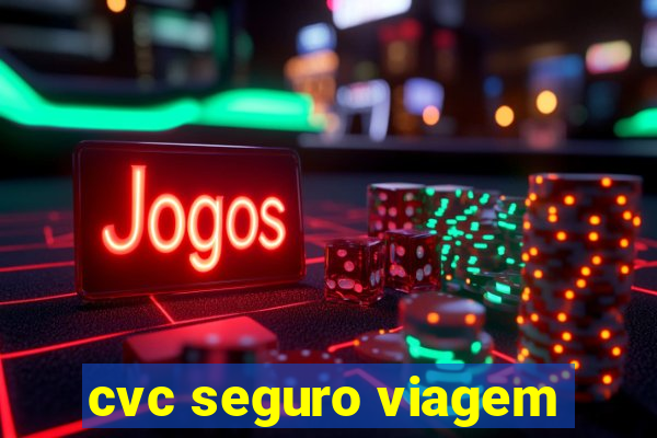 cvc seguro viagem