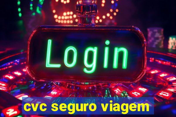 cvc seguro viagem